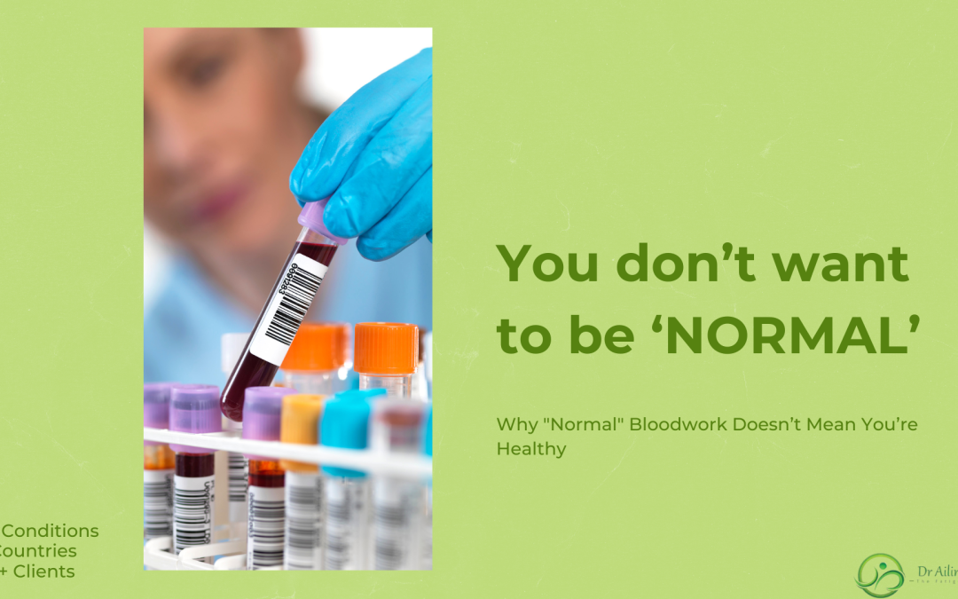 🍏 You Don’t Want to Be ‘NORMAL’ – Why “Normal” Bloodwork Doesn’t Mean You’re Healthy